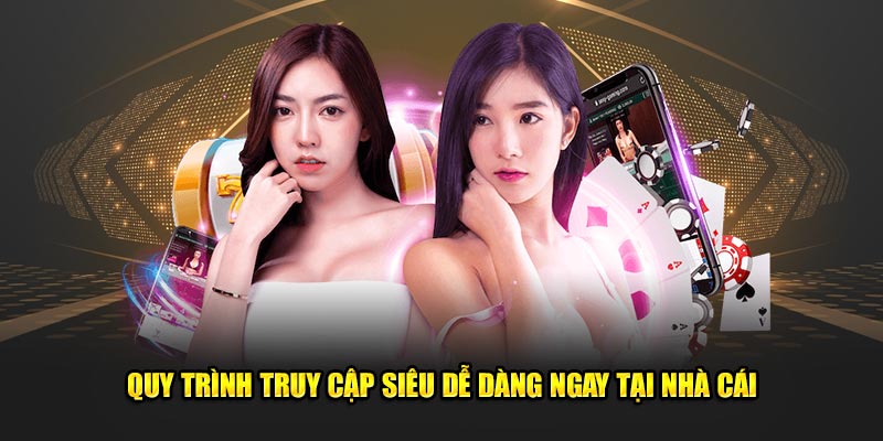 Quy-trinh-truy-cap-sieu-de-dang-ngay-tai-nha-cai