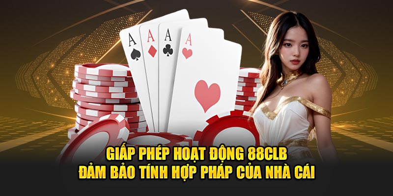 giap-phep-hoat-dong-88clb-dam-bao-tinh-hop-phap-cua-nha-cai